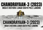 Chandrayaan-3 (2023): India's Historic Lunar South Pole Landing